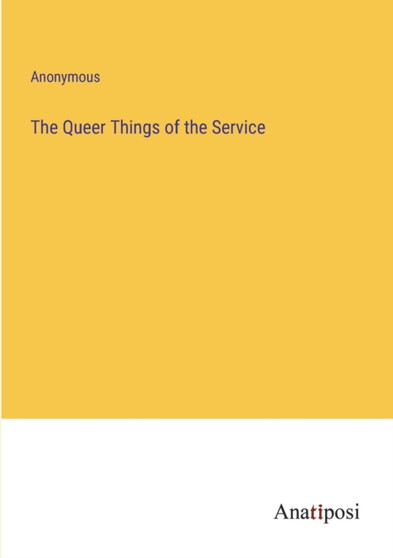 The Queer Things of the Service by Anonymous - Paperback