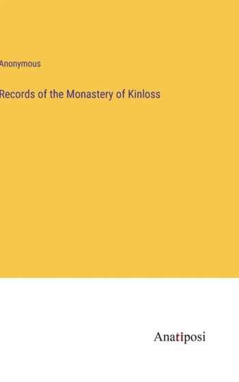 Records of the Monastery of Kinloss by Anonymous - Hardback