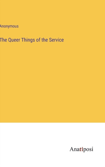 The Queer Things of the Service by Anonymous - Hardback