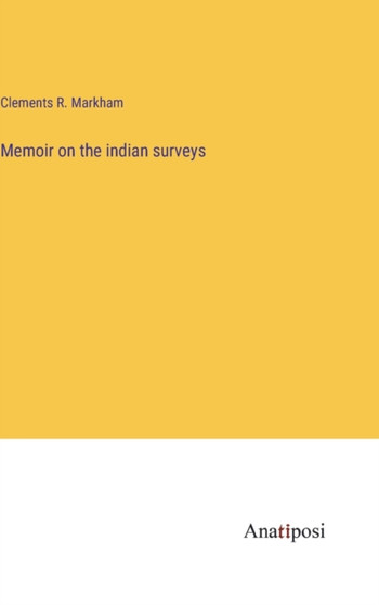 Memoir on the indian surveys by Clements R Markham - Hardback