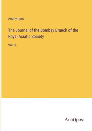 The Journal of the Bombay Branch of the Royal Asiatic Society : Vol. 8 by Anonymous - Paperback