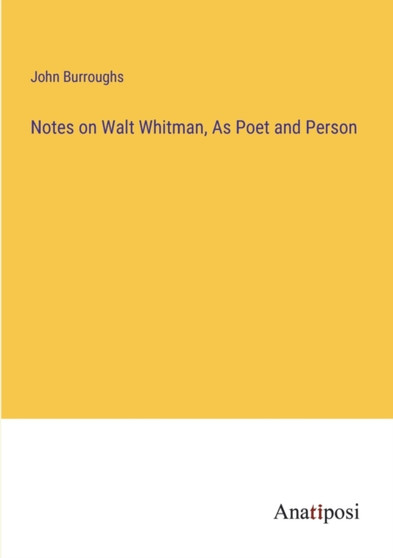 Notes on Walt Whitman, As Poet and Person by John Burroughs - Paperback