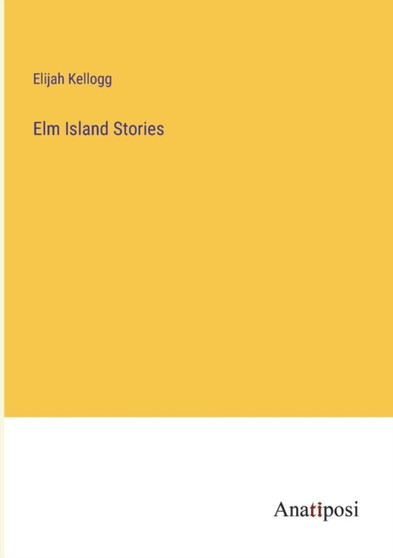 Elm Island Stories by Elijah Kellogg - Paperback