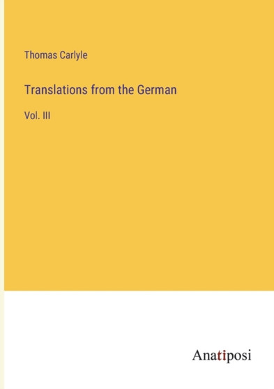 Translations from the German : Vol. III by Thomas Carlyle - Paperback
