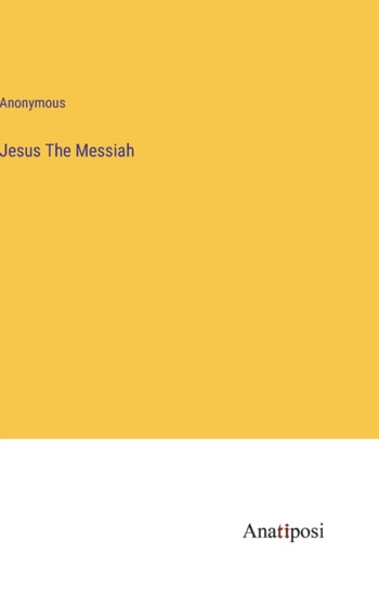 Jesus The Messiah by Anonymous - Hardback