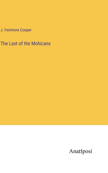 The Last of the Mohicans by J Fenimore Cooper - Hardback