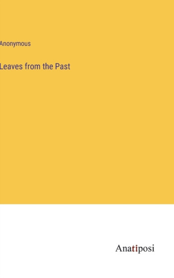 Leaves from the Past by Anonymous - Hardback