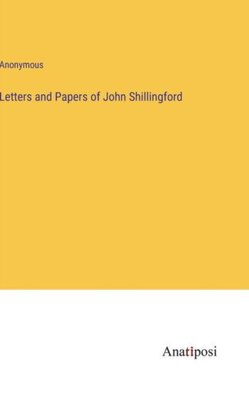 Letters and Papers of John Shillingford by Anonymous - Hardback