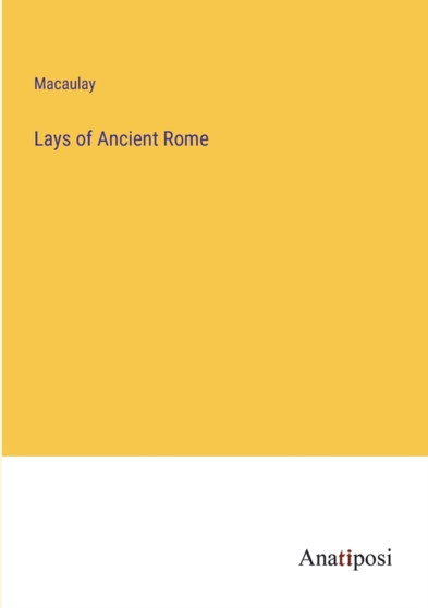 Lays of Ancient Rome by Macaulay - Paperback