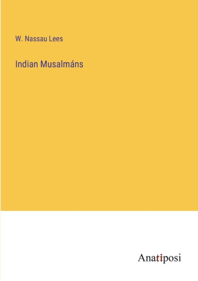 Indian Musalmans by W Nassau Lees - Paperback