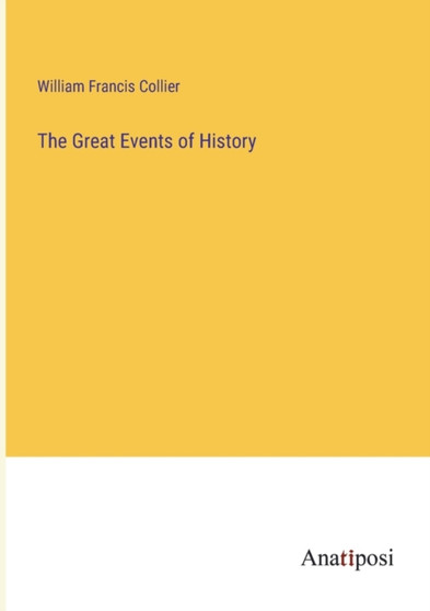 The Great Events of History by William Francis Collier - Paperback