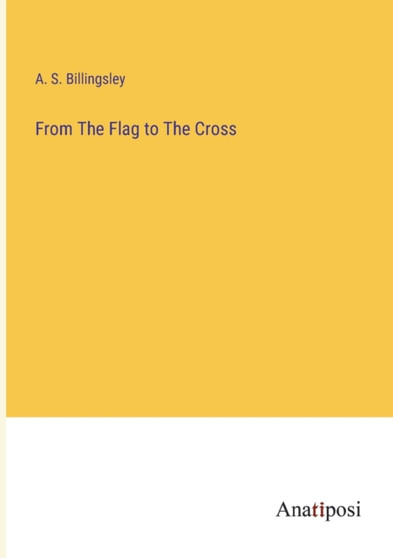 From The Flag to The Cross by A S Billingsley - Paperback