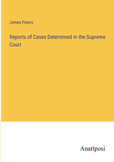 Reports of Cases Determined in the Supreme Court by James Peters - Paperback