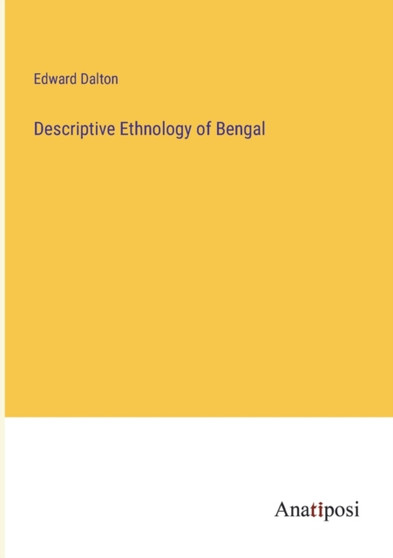 Descriptive Ethnology of Bengal by Dalton Edward Dalton - Paperback