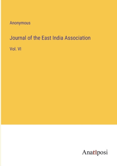 Journal of the East India Association : Vol. VI by Anonymous - Paperback
