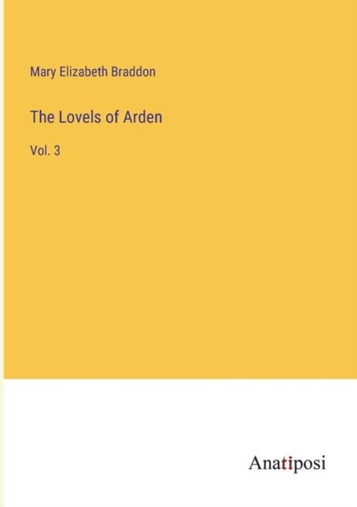 The Lovels of Arden : Vol. 3 by Mary Elizabeth Braddon - Paperback
