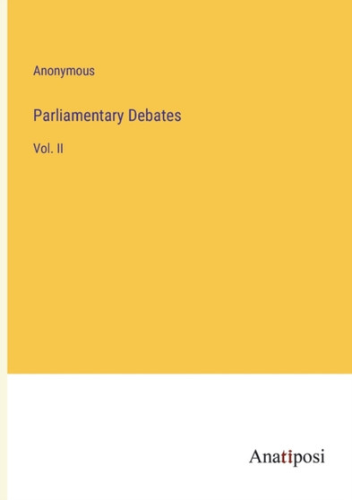 Parliamentary Debates : Vol. II by Anonymous - Paperback