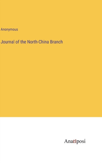Journal of the North-China Branch by Anonymous - Hardback