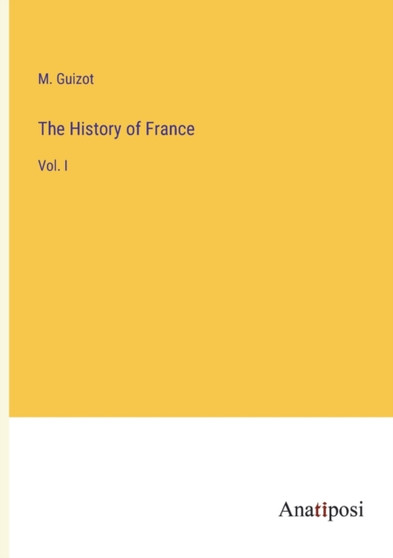 The History of France : Vol. I by M Guizot - Paperback