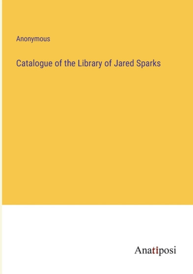 Catalogue of the Library of Jared Sparks by Anonymous - Paperback