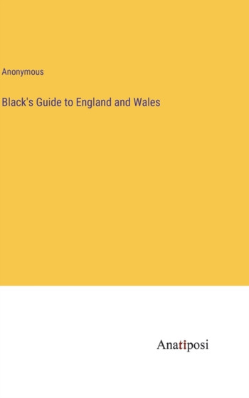 Black's Guide to England and Wales by Anonymous - Hardback