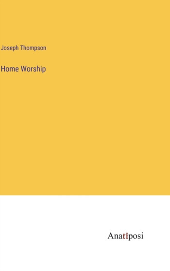 Home Worship by Joseph Thompson - Hardback