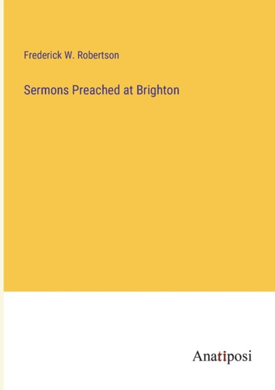 Sermons Preached at Brighton by Frederick W Robertson - Paperback