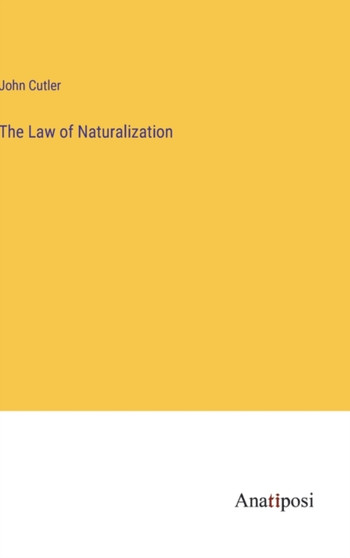 The Law of Naturalization by John Cutler - Hardback