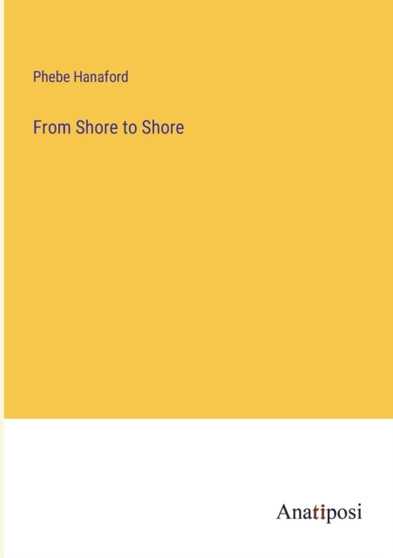 From Shore to Shore by Phebe Hanaford - Paperback