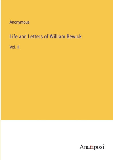 Life and Letters of William Bewick : Vol. II by Anonymous - Paperback