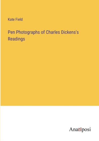 Pen Photographs of Charles Dickens's Readings by Kate Field - Paperback