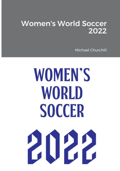 Women's World Soccer 2022 by Michael Churchill - Paperback