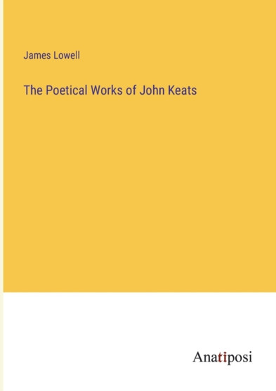 The Poetical Works of John Keats by James Lowell - Paperback