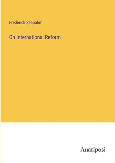 On International Reform by Frederick Seebohm - Paperback