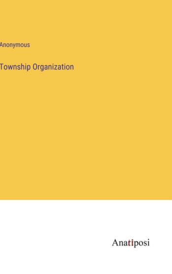 Township Organization by Anonymous - Hardback