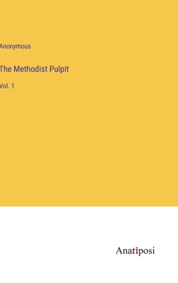 The Methodist Pulpit : Vol. 1 by Anonymous - Hardback
