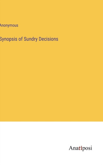 Synopsis of Sundry Decisions by Anonymous - Hardback