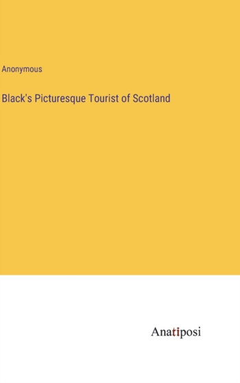 Black's Picturesque Tourist of Scotland by Anonymous - Hardback