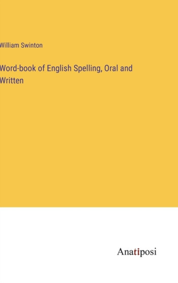 Word-book of English Spelling, Oral and Written by William Swinton - Hardback