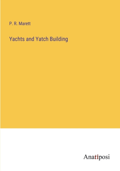 Yachts and Yatch Building by P R Marett - Paperback
