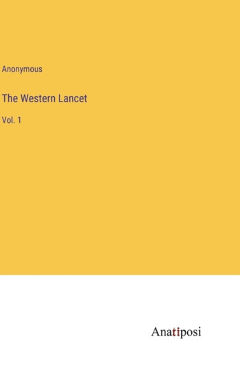 The Western Lancet : Vol. 1 by Anonymous - Hardback