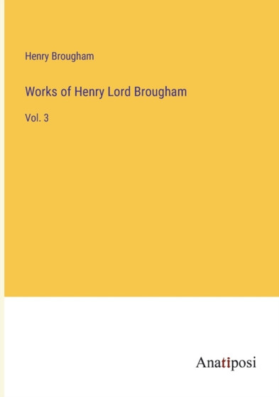 Works of Henry Lord Brougham : Vol. 3 by Brougham Henry Brougham - Paperback