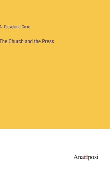 The Church and the Press by A Cleveland Coxe - Hardback