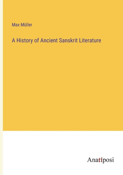 A History of Ancient Sanskrit Literature by Max Muller - Paperback