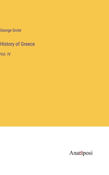 History of Greece : Vol. IV by George Grote - Hardback