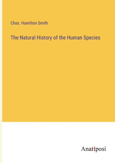 The Natural History of the Human Species by Chas Hamilton Smith - Paperback