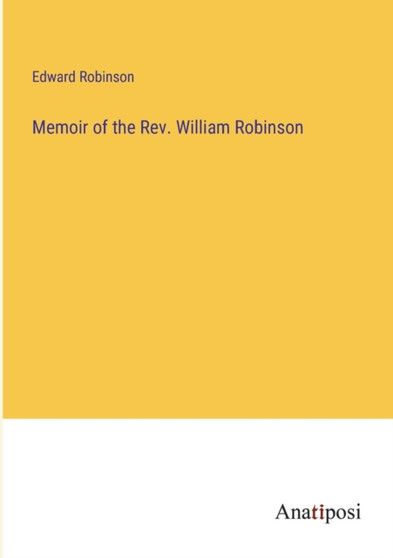 Memoir of the Rev. William Robinson by Edward Robinson - Paperback