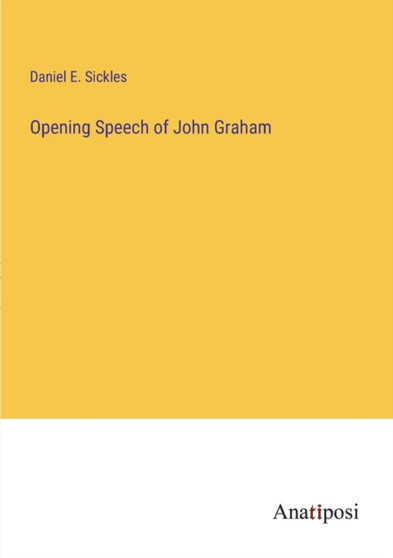 Opening Speech of John Graham by Daniel E Sickles - Paperback