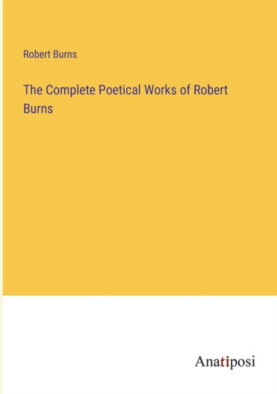 The Complete Poetical Works of Robert Burns by Robert Burns - Paperback