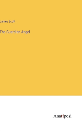 The Guardian Angel by James Scott - Hardback